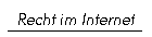 Recht im Internet